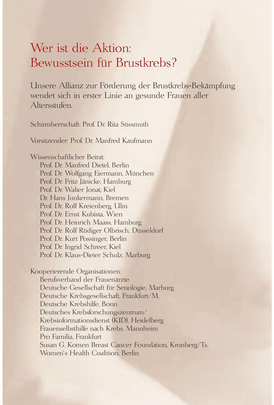 Hans Junkermann, Bremen Prof. Dr. Rolf Kreienberg, Ulm Prof. Dr. Ernst Kubista, Wien Prof. Dr. Heinrich Maass, Hamburg Prof. Dr. Rolf Rüdiger Olbrisch, Düsseldorf Prof. Dr. Kurt Possinger, Berlin Prof.
