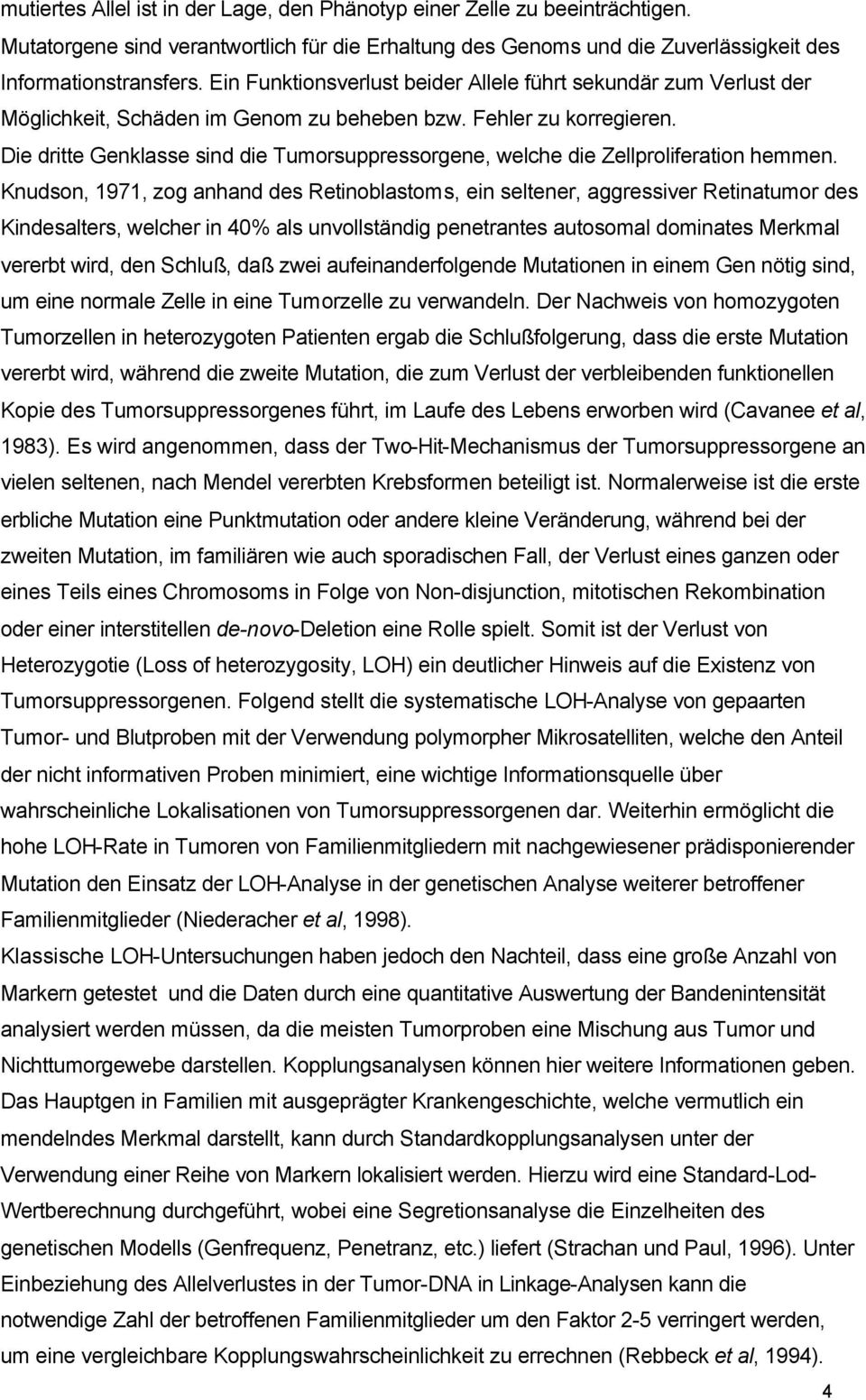 Die dritte Genklasse sind die Tumorsuppressorgene, welche die Zellproliferation hemmen.