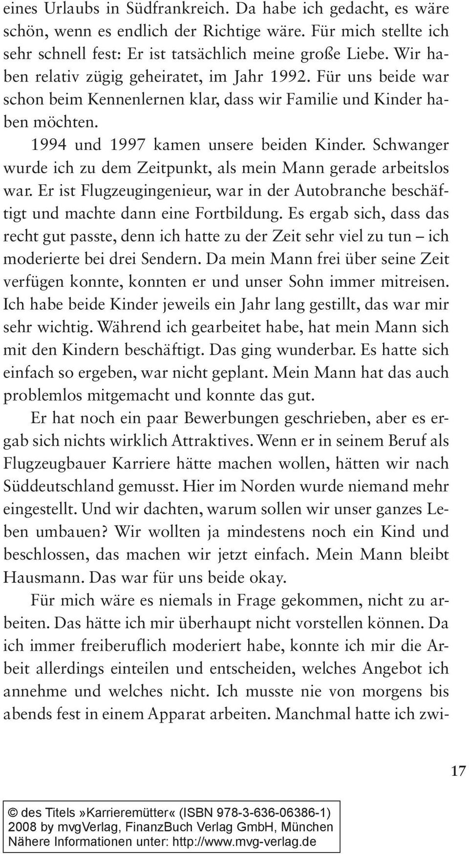 Schwanger wurde ich zu dem Zeitpunkt, als mein Mann gerade arbeitslos war. Er ist Flugzeugingenieur, war in der Autobranche beschäftigt und machte dann eine Fortbildung.