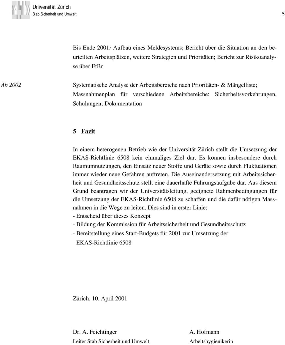 wie der Universität Zürich stellt die Umsetzung der EKAS-Richtlinie 6508 kein einmaliges Ziel dar.