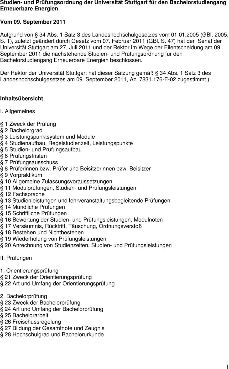 September 2011 die nachstehende Studien- und Prüfungsordnung für den Bachelorstudiengang Erneuerbare Energien beschlossen. Der Rektor der Universität Stuttgart hat dieser Satzung gemäß 34 Abs.