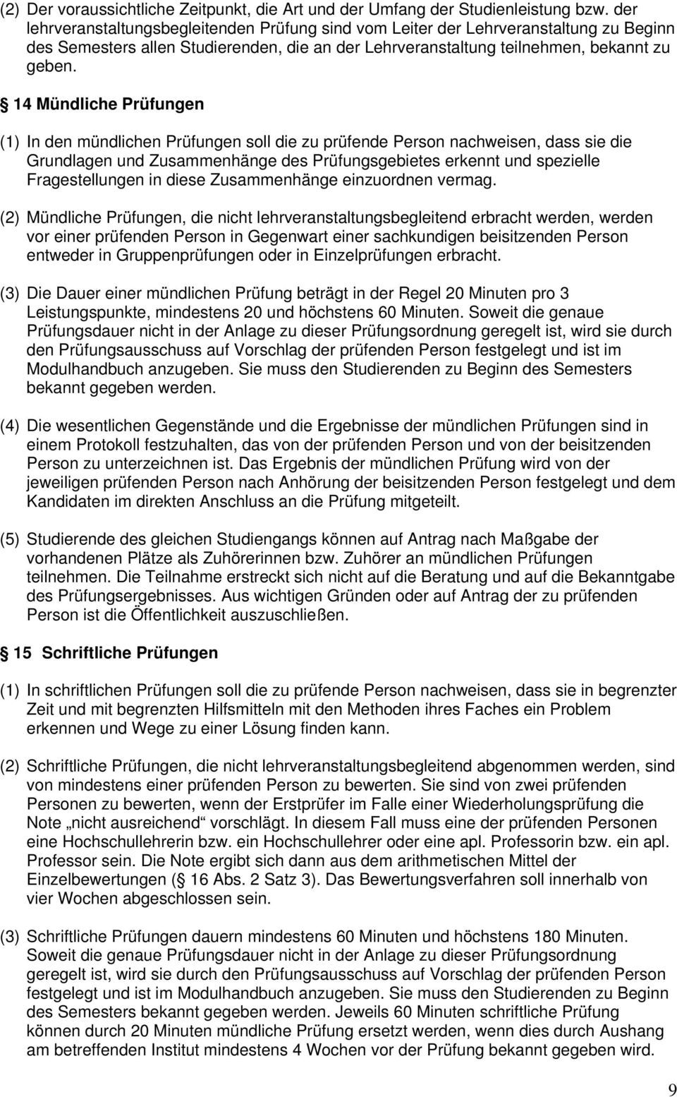 14 Mündliche Prüfungen (1) In den mündlichen Prüfungen soll die zu prüfende Person nachweisen, dass sie die Grundlagen und Zusammenhänge des Prüfungsgebietes erkennt und spezielle Fragestellungen in