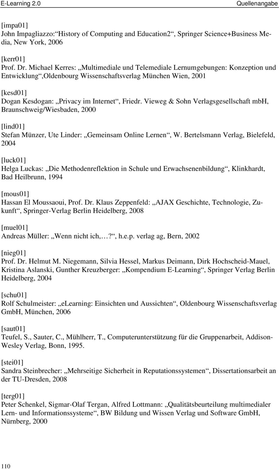 Vieweg & Sohn Verlagsgesellschaft mbh, Braunschweig/Wiesbaden, 2000 [lind01] Stefan Münzer, Ute Linder: Gemeinsam Online Lernen, W.