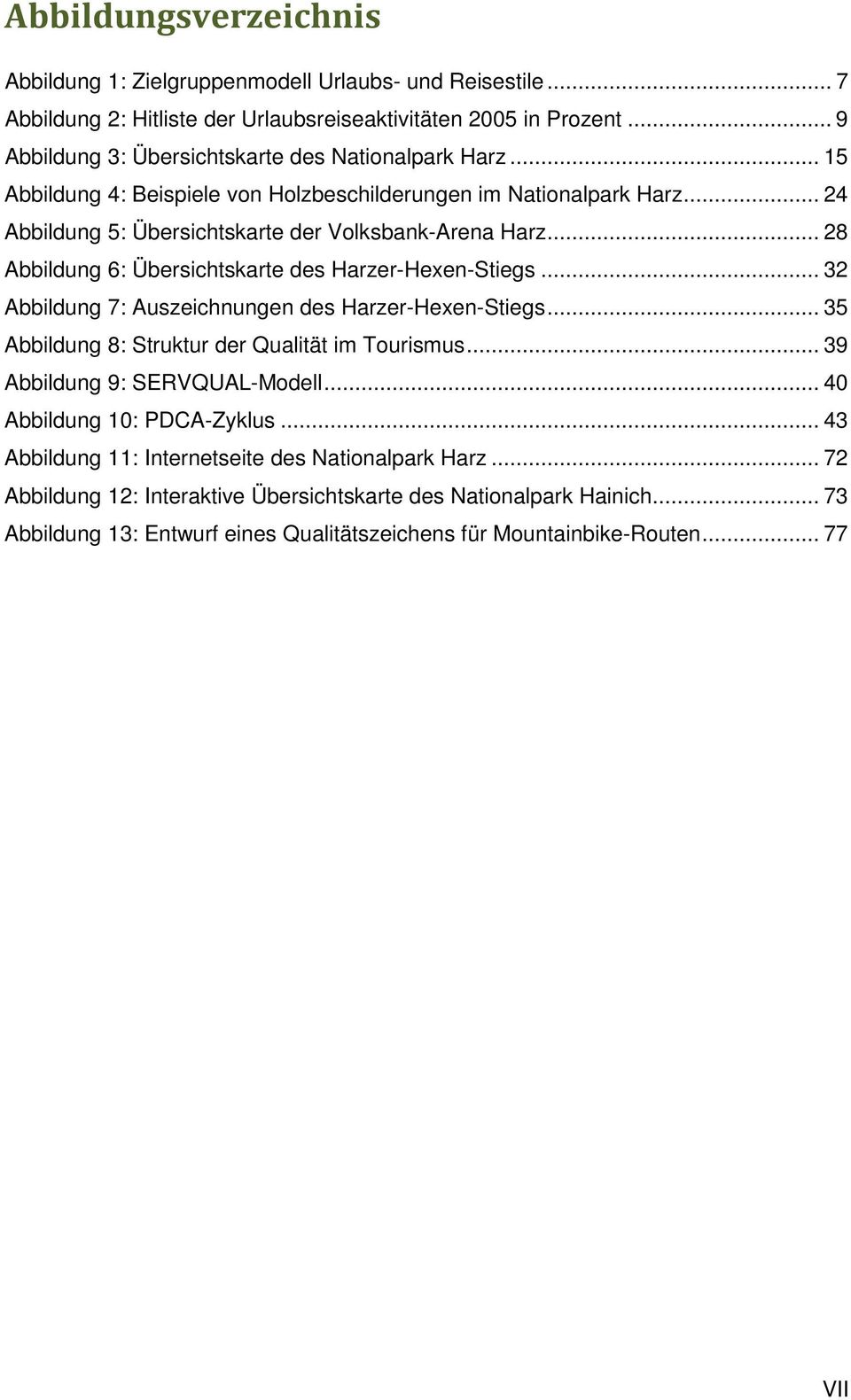 .. 28 Abbildung 6: Übersichtskarte des Harzer-Hexen-Stiegs... 32 Abbildung 7: Auszeichnungen des Harzer-Hexen-Stiegs... 35 Abbildung 8: Struktur der Qualität im Tourismus.