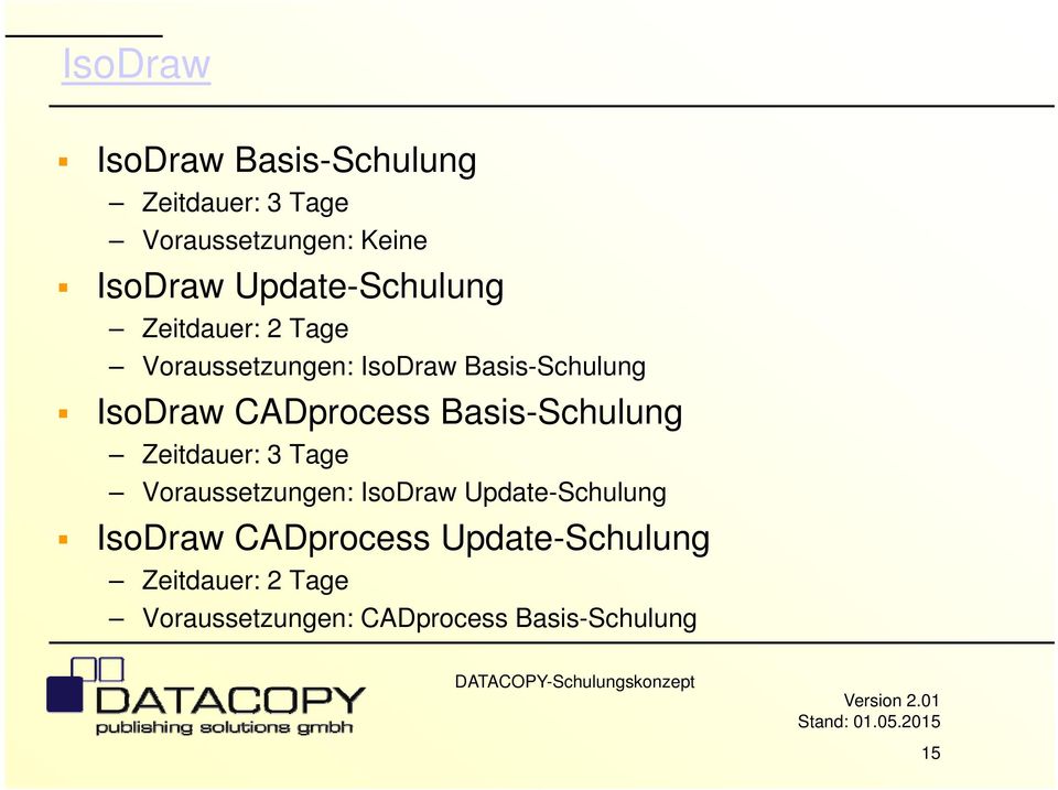 CADprocess Basis-Schulung Zeitdauer: 3 Tage Voraussetzungen: IsoDraw Update-Schulung