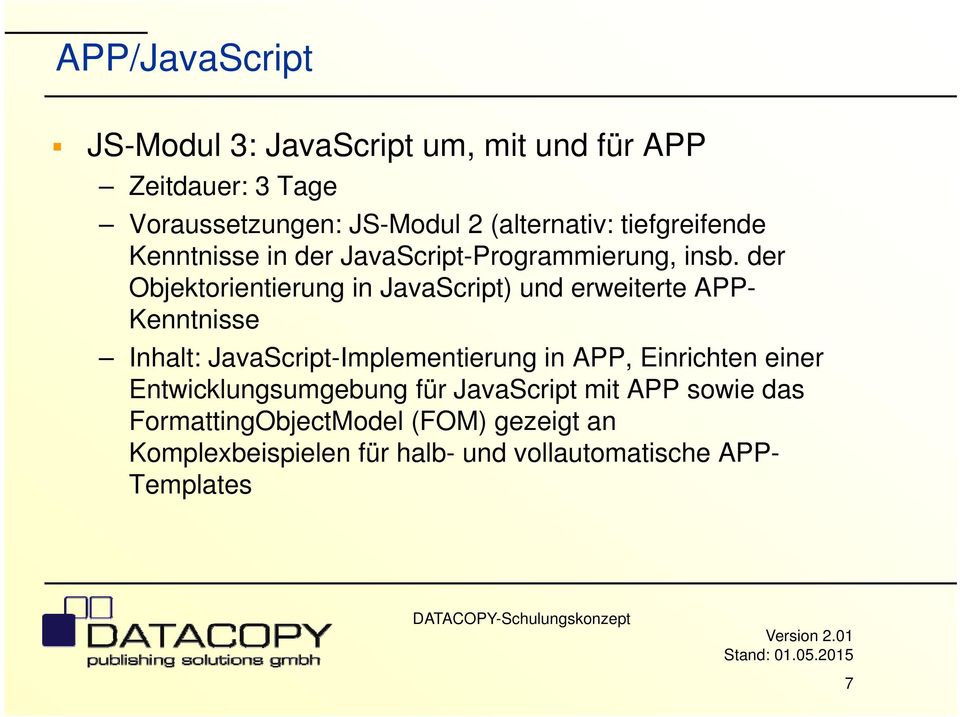 der Objektorientierung in JavaScript) und erweiterte APP- Kenntnisse Inhalt: JavaScript-Implementierung in APP,