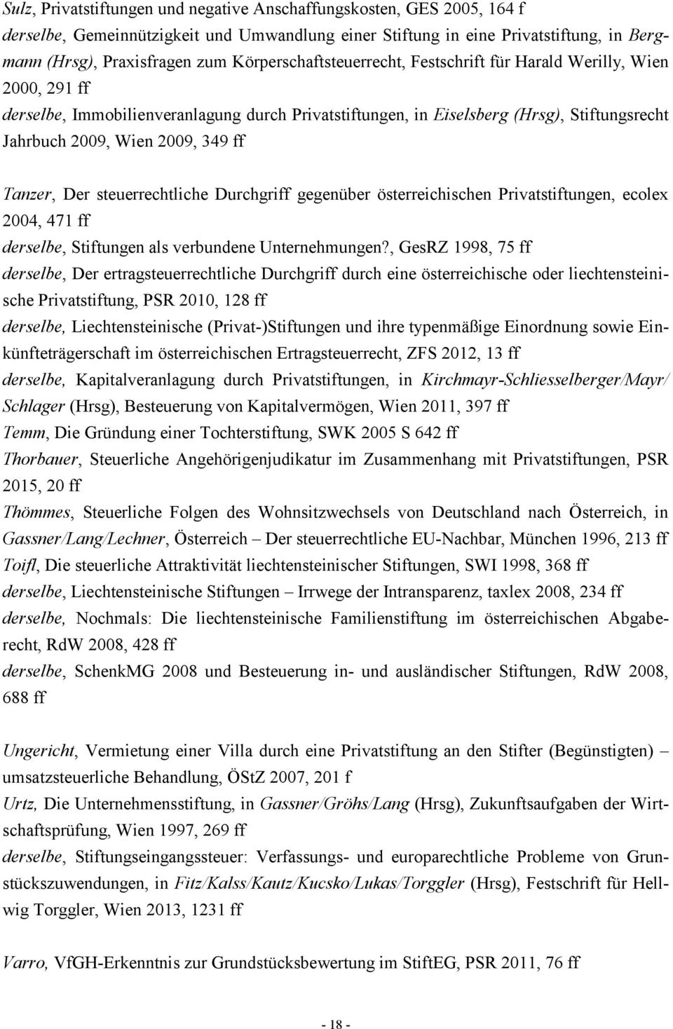 ff Tanzer, Der steuerrechtliche Durchgriff gegenüber österreichischen Privatstiftungen, ecolex 2004, 471 ff derselbe, Stiftungen als verbundene Unternehmungen?