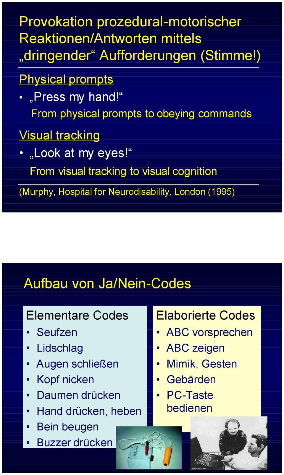 From visual tracking to visual cognition (Murphy, Hospital for Neurodisability, London (1995) Aufbau von Ja/Nein-Codes Elementare