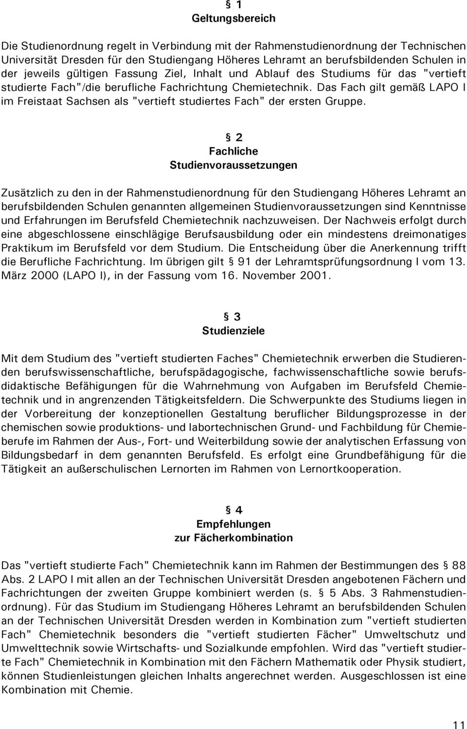 Das Fach gilt gemäß LAPO I im Freistaat Sachsen als "vertieft studiertes Fach" der ersten Gruppe.