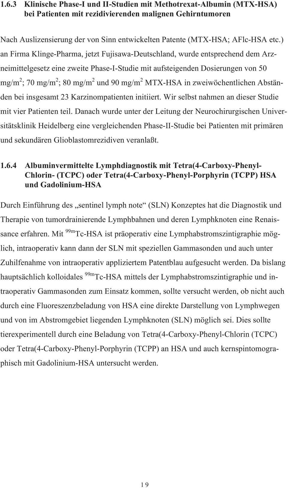 ) an Firma Klinge-Pharma, jetzt Fujisawa-Deutschland, wurde entsprechend dem Arzneimittelgesetz eine zweite Phase-I-Studie mit aufsteigenden Dosierungen von 50 mg/m 2 ; 70 mg/m 2 ; 80 mg/m 2 und 90