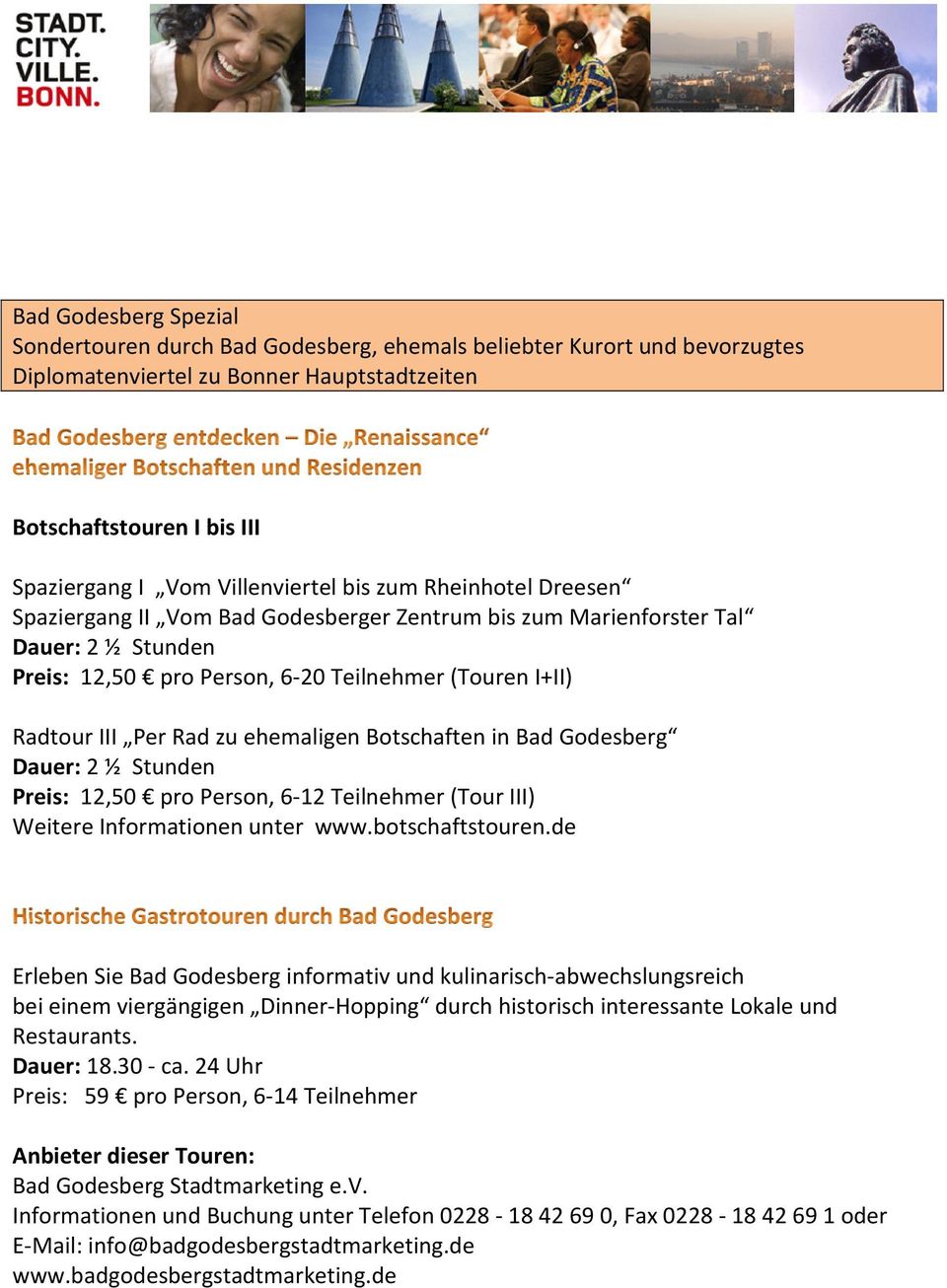 Rad zu ehemaligen Botschaften in Bad Godesberg Dauer: 2 ½ Stunden Preis: 12,50 pro Person, 6-12 Teilnehmer (Tour III) Weitere Informationen unter www.botschaftstouren.