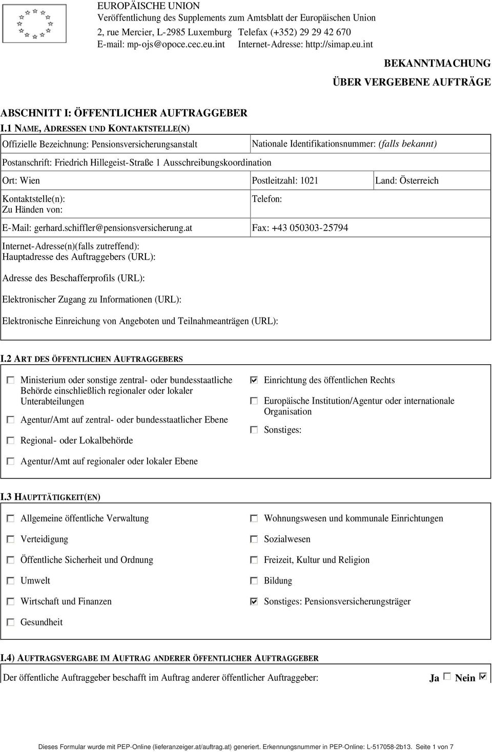 1 NAME, ADRESSEN UND KONTAKTSTELLE(N) Offizielle Bezeichnung: Pensionsversicherungsanstalt Nationale Identifikationsnummer: (falls bekannt) Postanschrift: Friedrich Hillegeist-Straße 1