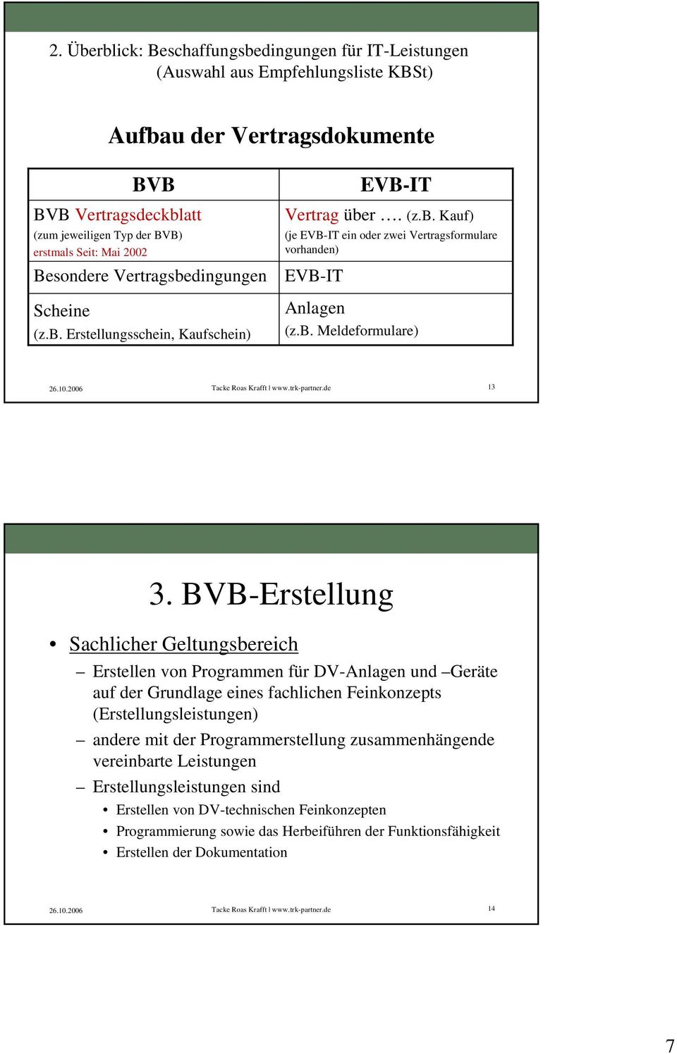 BVB-Erstellung Sachlicher Geltungsbereich Erstellen von Programmen für DV-Anlagen und Geräte auf der Grundlage eines fachlichen Feinkonzepts (Erstellungsleistungen) andere mit der Programmerstellung