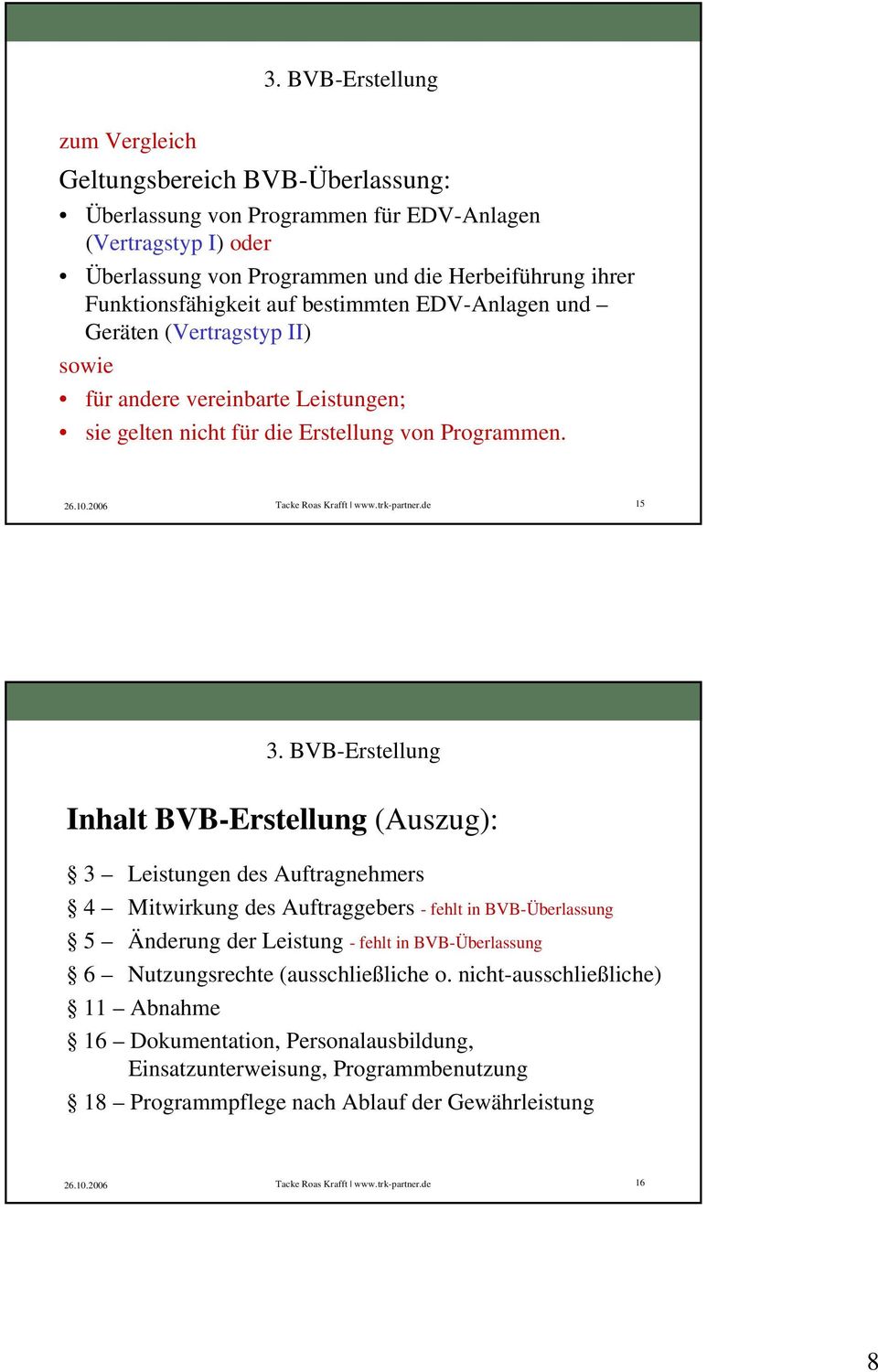 BVB-Erstellung Inhalt BVB-Erstellung (Auszug): 3 Leistungen des Auftragnehmers 4 Mitwirkung des Auftraggebers - fehlt in BVB-Überlassung 5 Änderung der Leistung - fehlt in