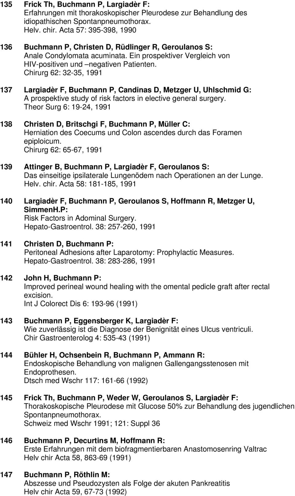 Chirurg 62: 32-35, 1991 137 Largiadèr F, Buchmann P, Candinas D, Metzger U, Uhlschmid G: A prospektive study of risk factors in elective general surgery.