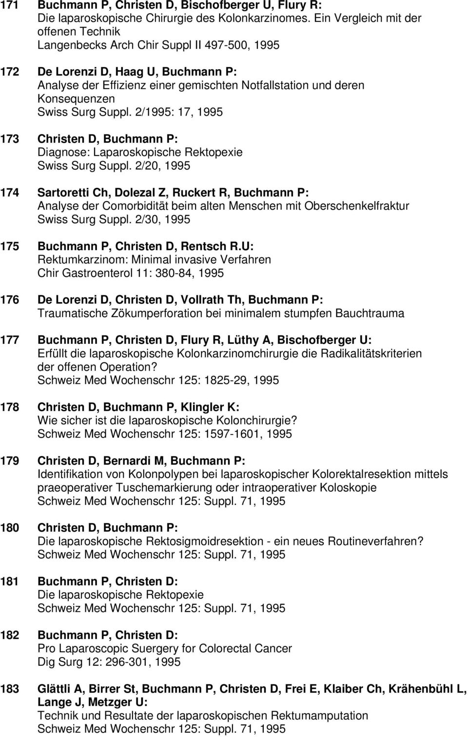 Swiss Surg Suppl. 2/1995: 17, 1995 173 Christen D, Buchmann P: Diagnose: Laparoskopische Rektopexie Swiss Surg Suppl.
