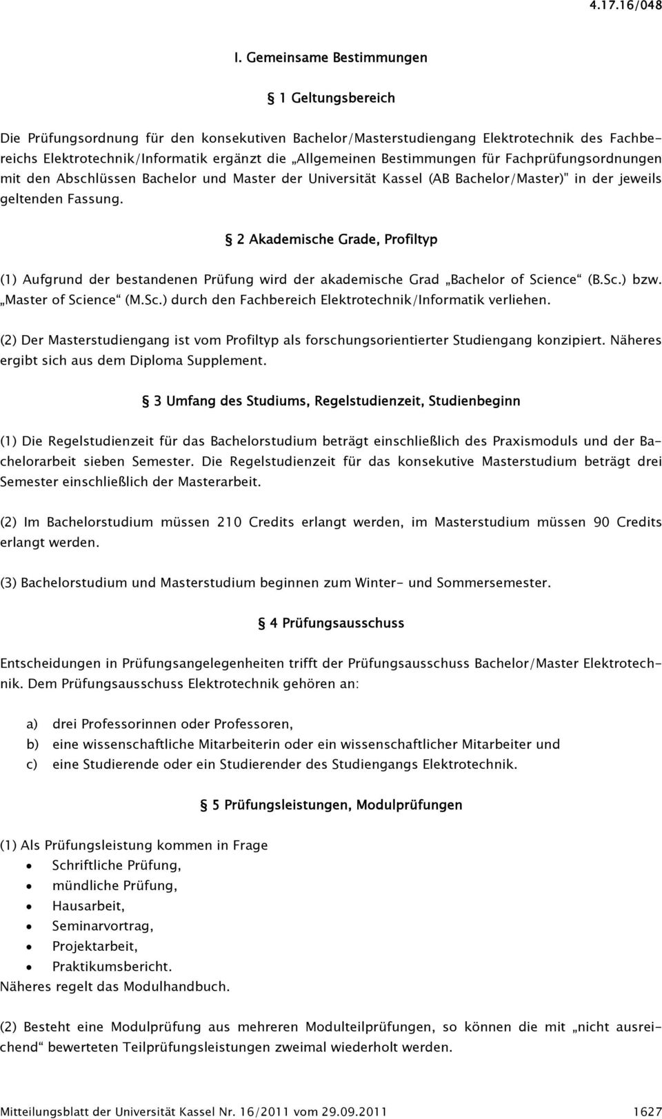 Bestimmungen für Fachprüfungsordnungen mit den Abschlüssen Bachelor und Master der Universität Kassel (AB Bachelor/Master)" in der jeweils geltenden Fassung.