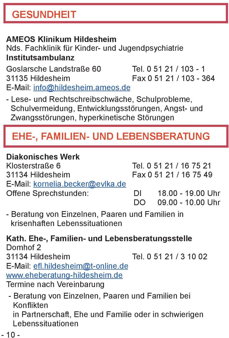 de - Lese- und Rechtschreibschwäche, Schulprobleme, Schulvermeidung, Entwicklungsstörungen, Angst- und Zwangsstörungen, hyperkinetische Störungen EHE-, - UND FAMILIEN- LEBENSBERATUNG UND