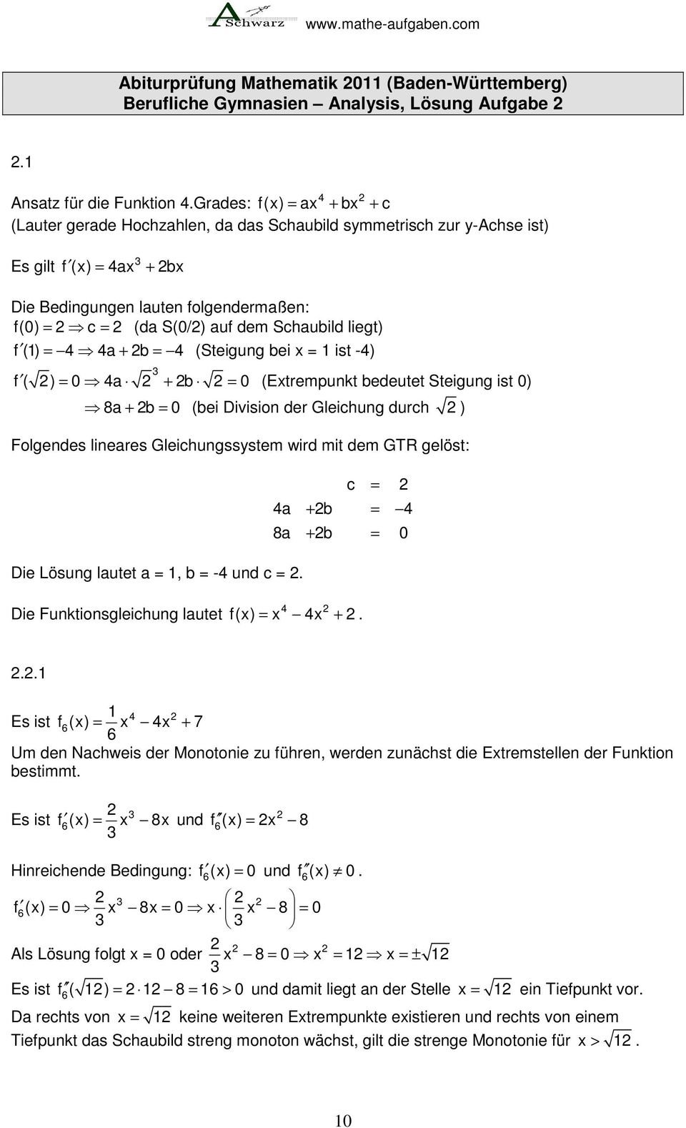 lieg) f () = 4 4a + b = 4 (Seigung bei x = is -4) f ( ) = 0 4a + b = 0 (Exrempunk bedeue Seigung is 0) 8a + b = 0 (bei Division der Gleichung durch ) Folgendes lineares Gleichungssysem wird mi dem