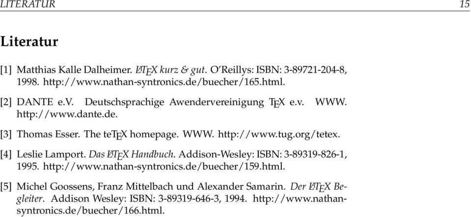 org/tetex. [4] Leslie Lamport. Das L A TEX Handbuch. Addison-Wesley: ISBN: 3-89319-826-1, 1995. http://www.nathan-syntronics.de/buecher/159.html.