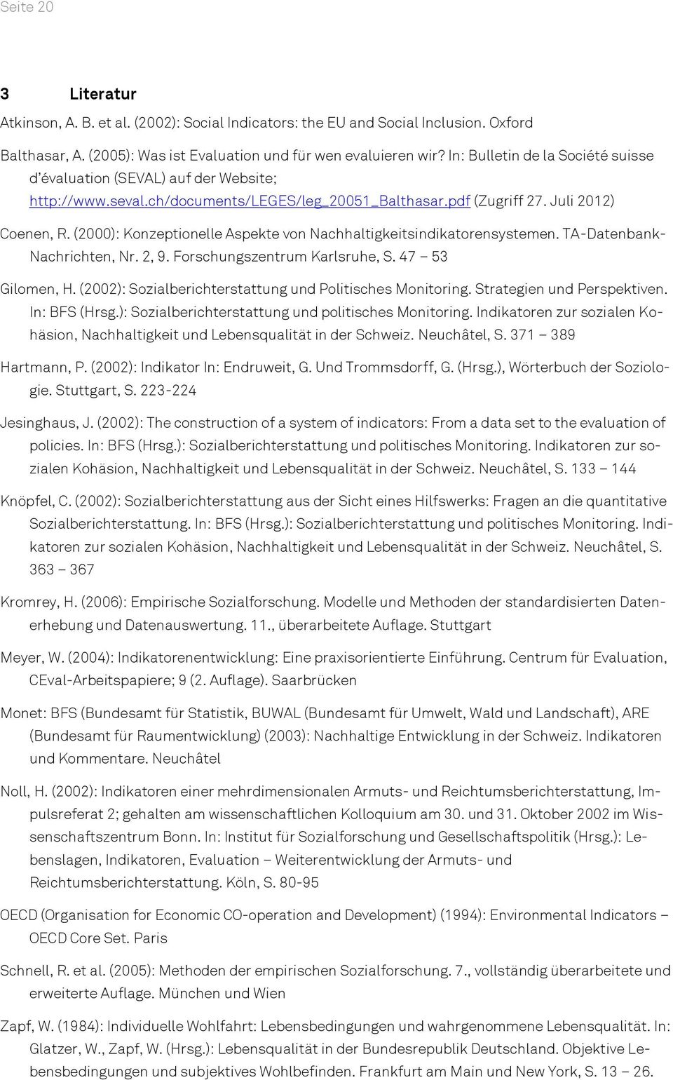 (2000): Konzeptionelle Aspekte von Nachhaltigkeitsindikatorensystemen. TA-Datenbank- Nachrichten, Nr. 2, 9. Forschungszentrum Karlsruhe, S. 47 53 Gilomen, H.