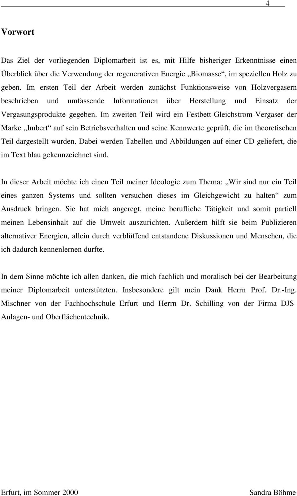 Im zweiten Teil wird ein Festbett-Gleichstrom-Vergaser der Marke Imbert auf sein Betriebsverhalten und seine Kennwerte geprüft, die im theoretischen Teil dargestellt wurden.