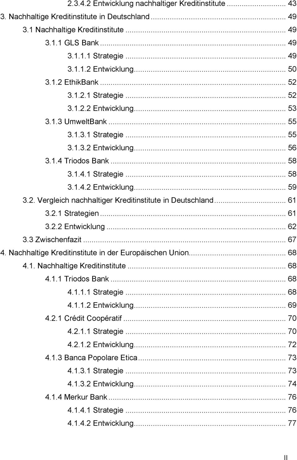 2. Vergleich nachhaltiger Kreditinstitute in Deutschland... 61 3.2.1 Strategien... 61 3.2.2 Entwicklung... 62 3.3 Zwischenfazit... 67 4. Nachhaltige Kreditinstitute in der Europäischen Union... 68 4.