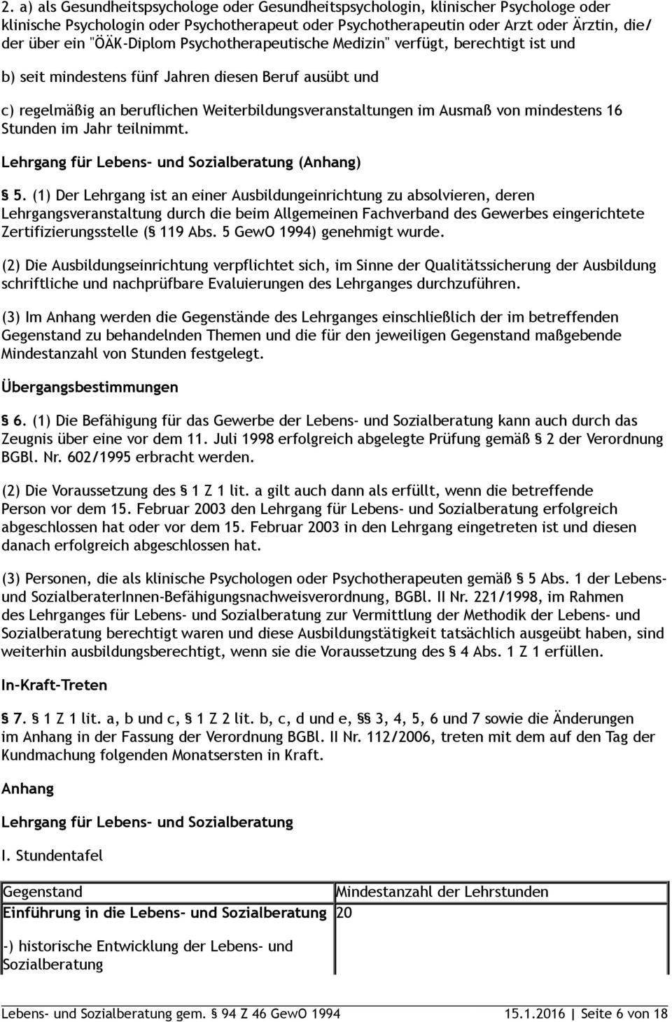 mindestens 16 Stunden im Jahr teilnimmt. Lehrgang für Lebens- und Sozialberatung (Anhang) 5.