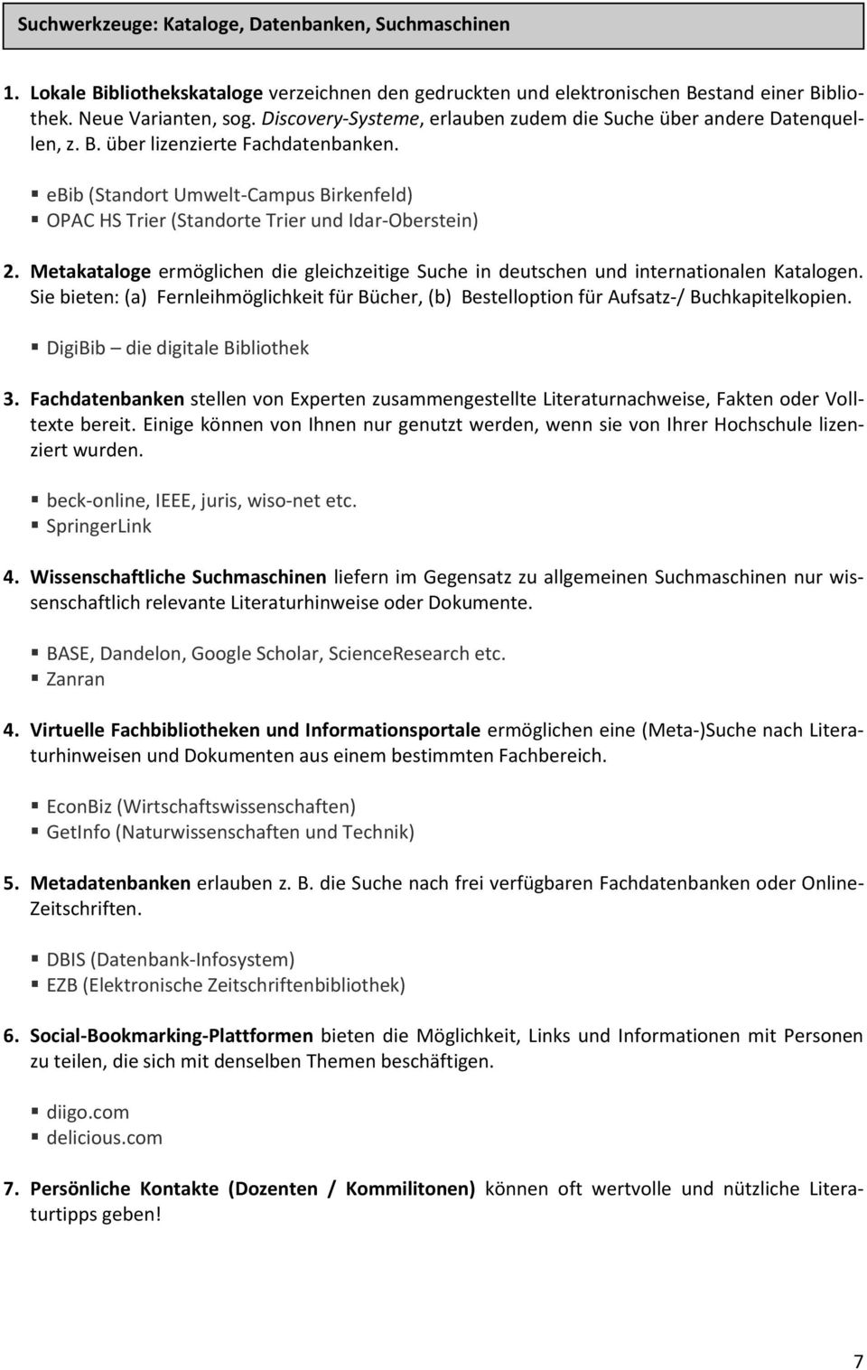 ebib (Standort Umwelt-Campus Birkenfeld) OPAC HS Trier (Standorte Trier und Idar-Oberstein) 2. Metakataloge ermöglichen die gleichzeitige Suche in deutschen und internationalen Katalogen.