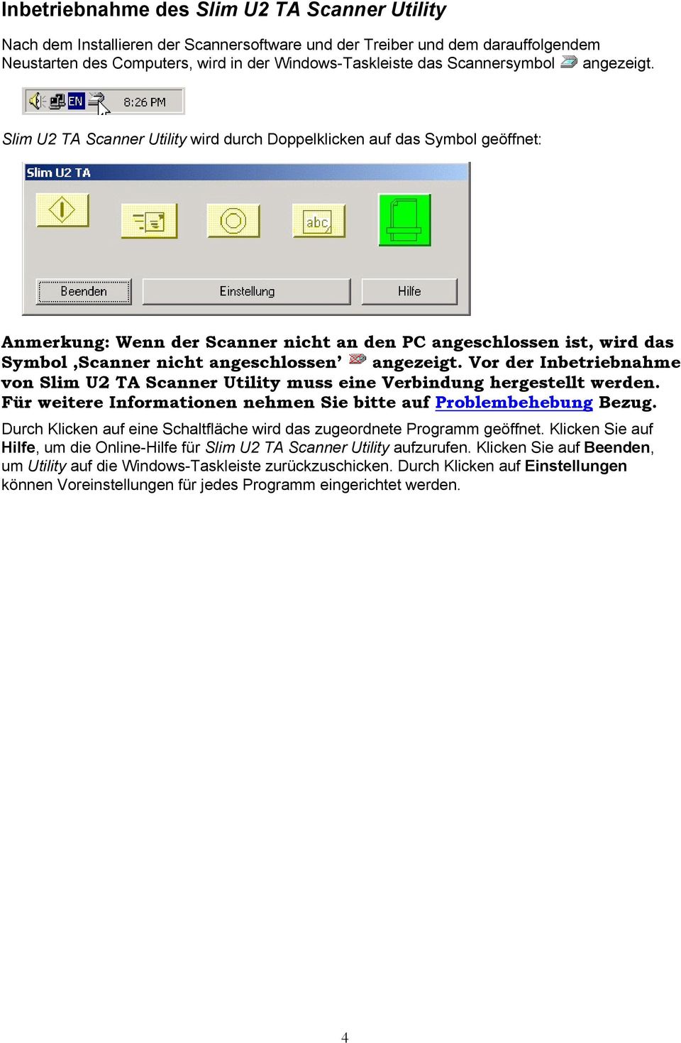 Slim U2 TA Scanner Utility wird durch Doppelklicken auf das Symbol geöffnet: Anmerkung: Wenn der Scanner nicht an den PC angeschlossen ist, wird das Symbol Scanner nicht angeschlossen angezeigt.