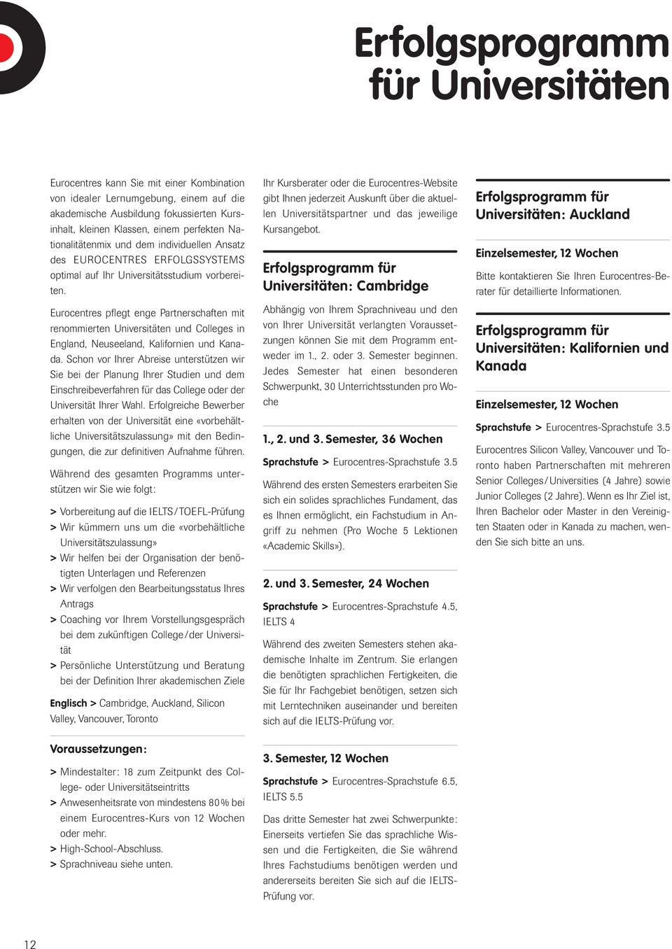 Eurocentres pflegt enge Partnerschaften mit renommierten Universitäten und Colleges in England, Neuseeland, Kalifornien und Kanada.