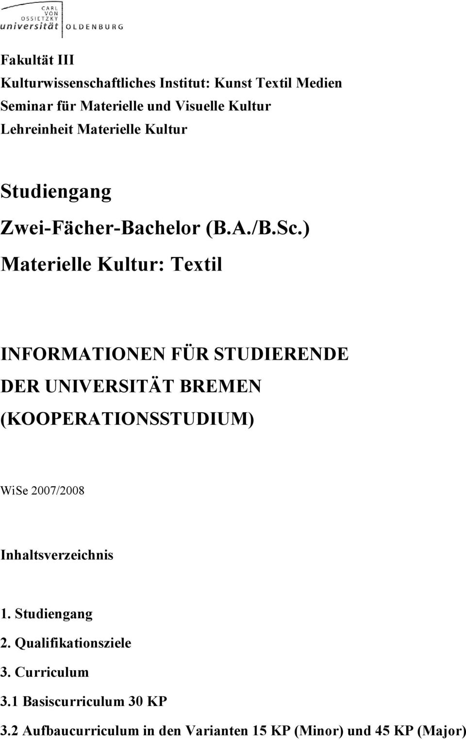 ) Materielle Kultur: Textil INFORMATIONEN FÜR STUDIERENDE DER UNIVERSITÄT BREMEN (KOOPERATIONSSTUDIUM) WiSe 2007/2008