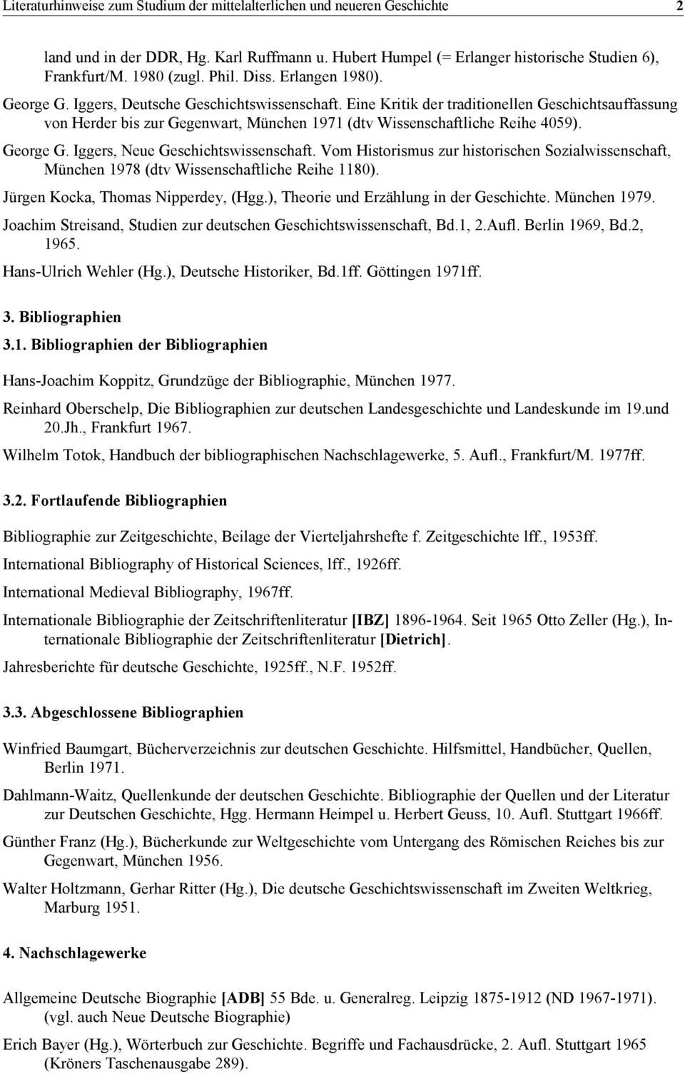 Eine Kritik der traditionellen Geschichtsauffassung von Herder bis zur Gegenwart, München 1971 (dtv Wissenschaftliche Reihe 4059). George G. Iggers, Neue Geschichtswissenschaft.