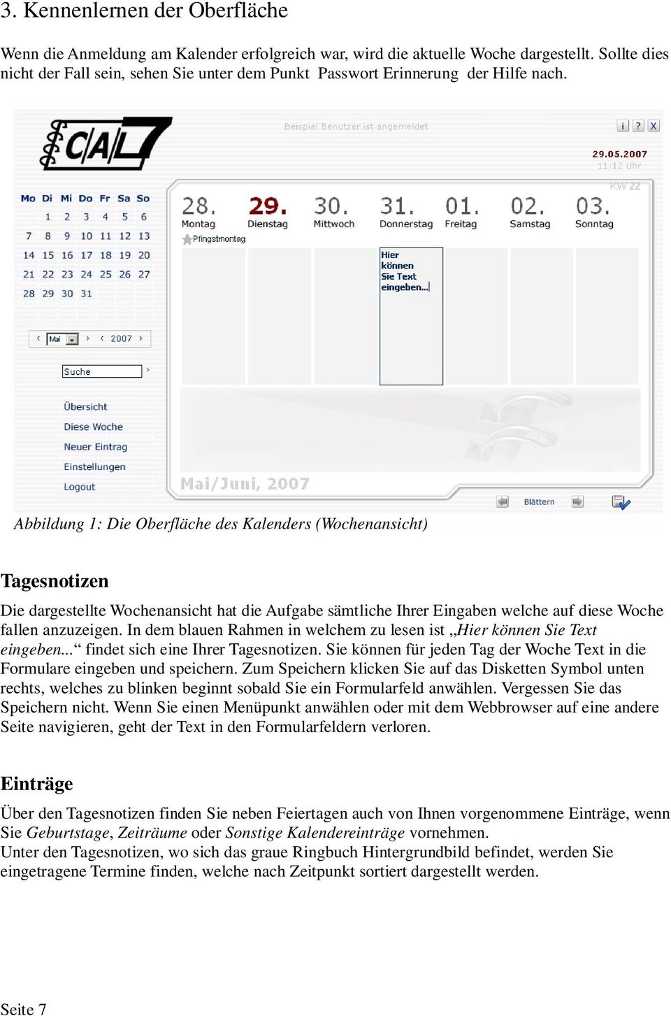 Abbildung 1: Die Oberfläche des Kalenders (Wochenansicht) Tagesnotizen Die dargestellte Wochenansicht hat die Aufgabe sämtliche Ihrer Eingaben welche auf diese Woche fallen anzuzeigen.