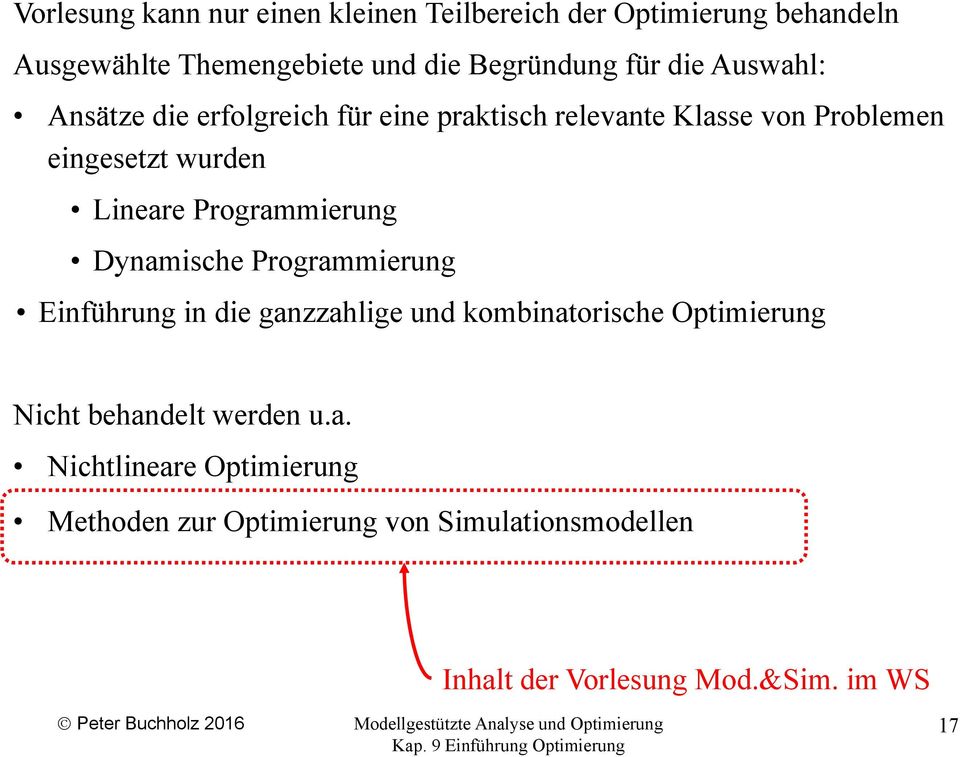 Programmierung Dynamische Programmierung Einführung in die ganzzahlige und kombinatorische Optimierung Nicht behandelt