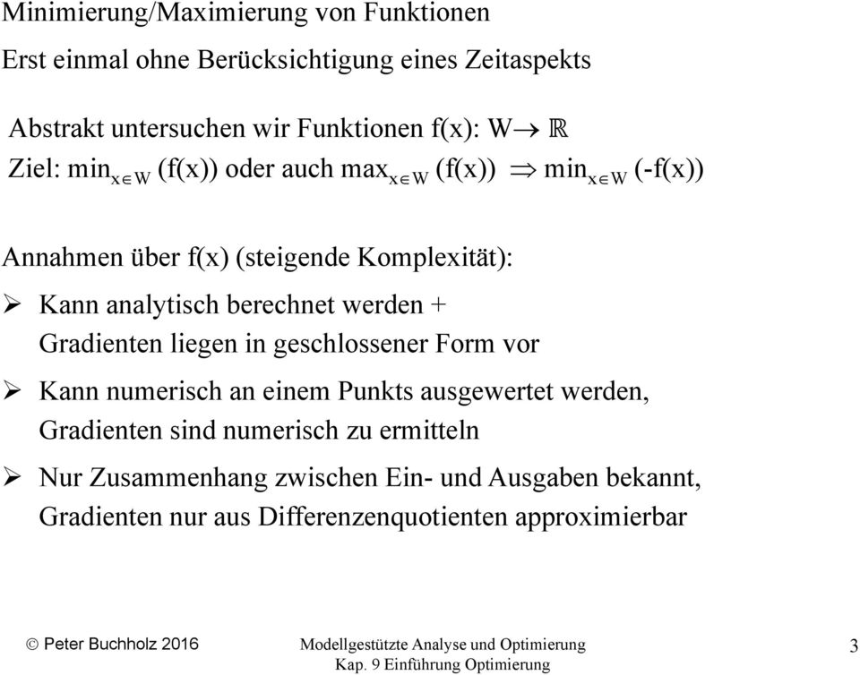 berechnet werden + Gradienten liegen in geschlossener Form vor Kann numerisch an einem Punkts ausgewertet werden, Gradienten sind