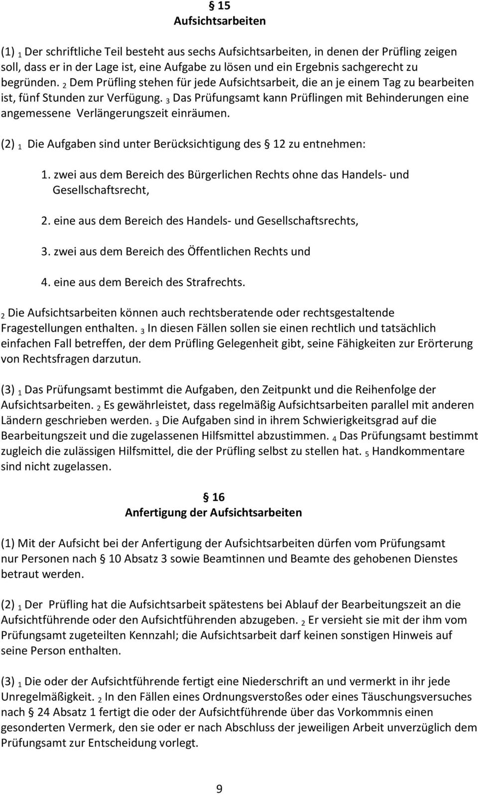 3 Das Prüfungsamt kann Prüflingen mit Behinderungen eine angemessene Verlängerungszeit einräumen. (2) 1 Die Aufgaben sind unter Berücksichtigung des 12 zu entnehmen: 1.