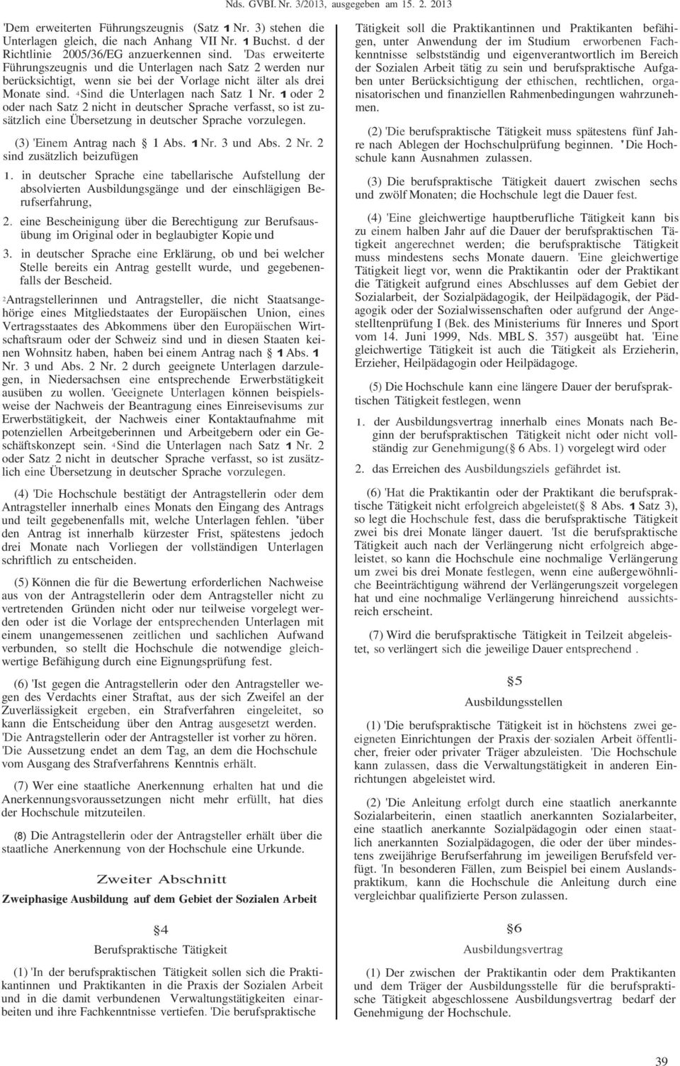 4 Sind die Unterlagen nach Satz 1 Nr. 1 oder 2 oder nach Satz 2 nicht in deutscher Sprache verfasst, so ist zusätzlich eine Übersetzung in deutscher Sprache vorzulegen. (3) 'Einem Antrag nach 1 Abs.