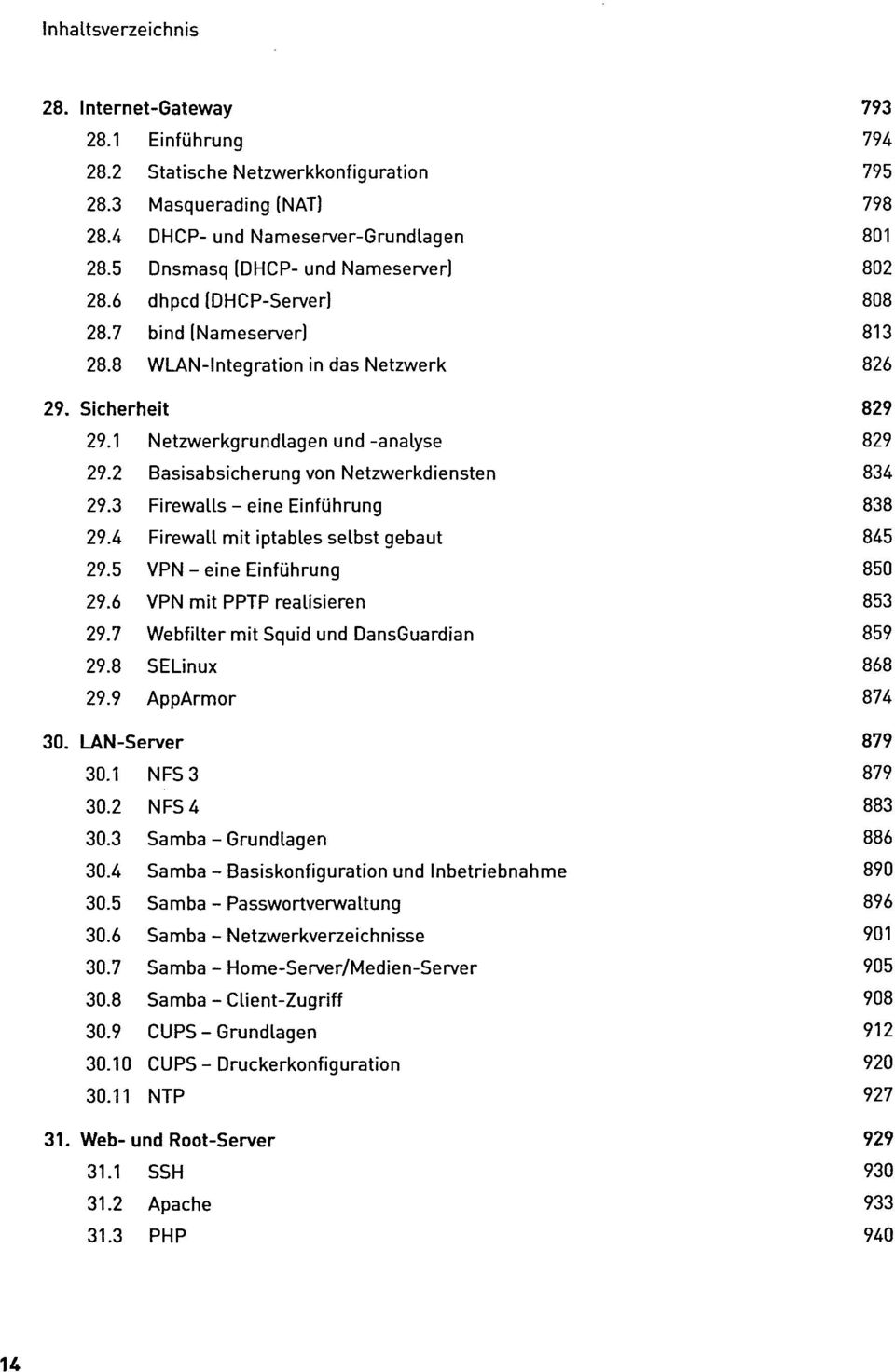 9 Basisabsicherung von Netzwerkdiensten Firewalls - eine Einführung Firewall mit iptables selbst gebaut VPN - eine Einführung VPN mit PPTP realisieren Webfilter mit Squid und DansGuardian SELinux