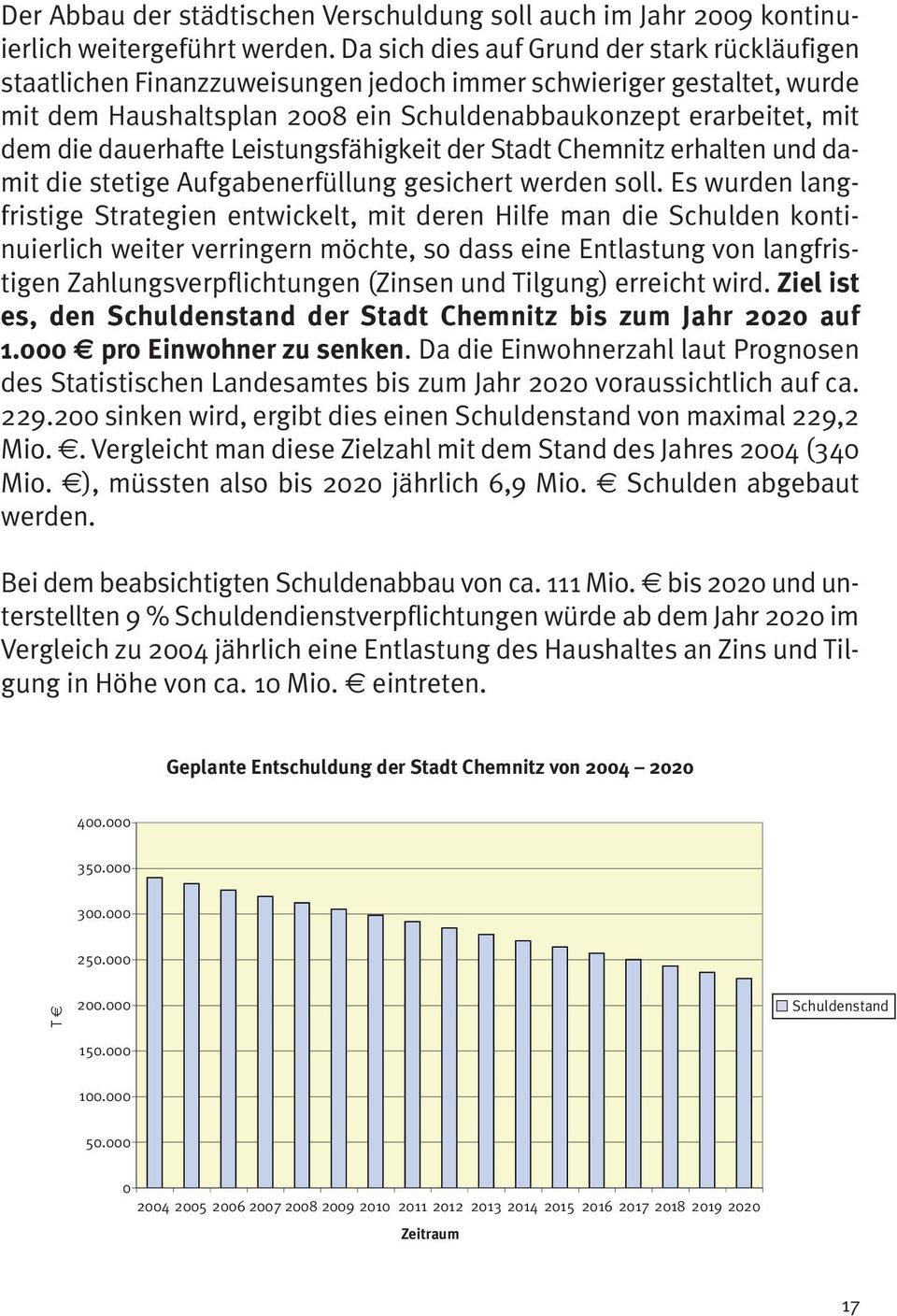 dauerhafte Leistungsfähigkeit der Stadt Chemnitz erhalten und damit die stetige Aufgabenerfüllung gesichert werden soll.