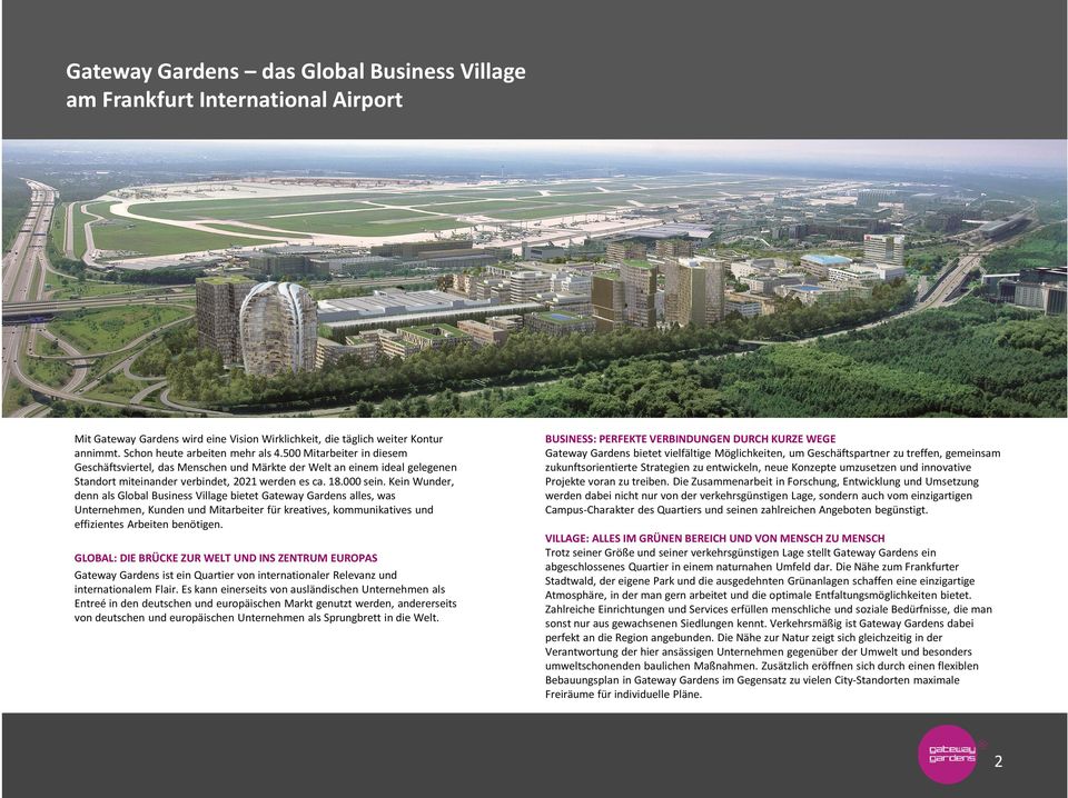 Kein Wunder, denn als Global Business Village bietet Gateway Gardens alles, was Unternehmen, Kunden und Mitarbeiter für kreatives, kommunikatives und effizientes Arbeiten benötigen.