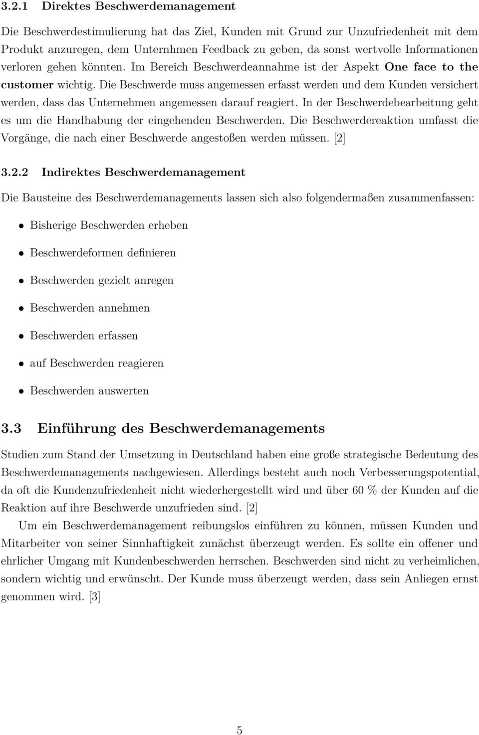 Die Beschwerde muss angemessen erfasst werden und dem Kunden versichert werden, dass das Unternehmen angemessen darauf reagiert.