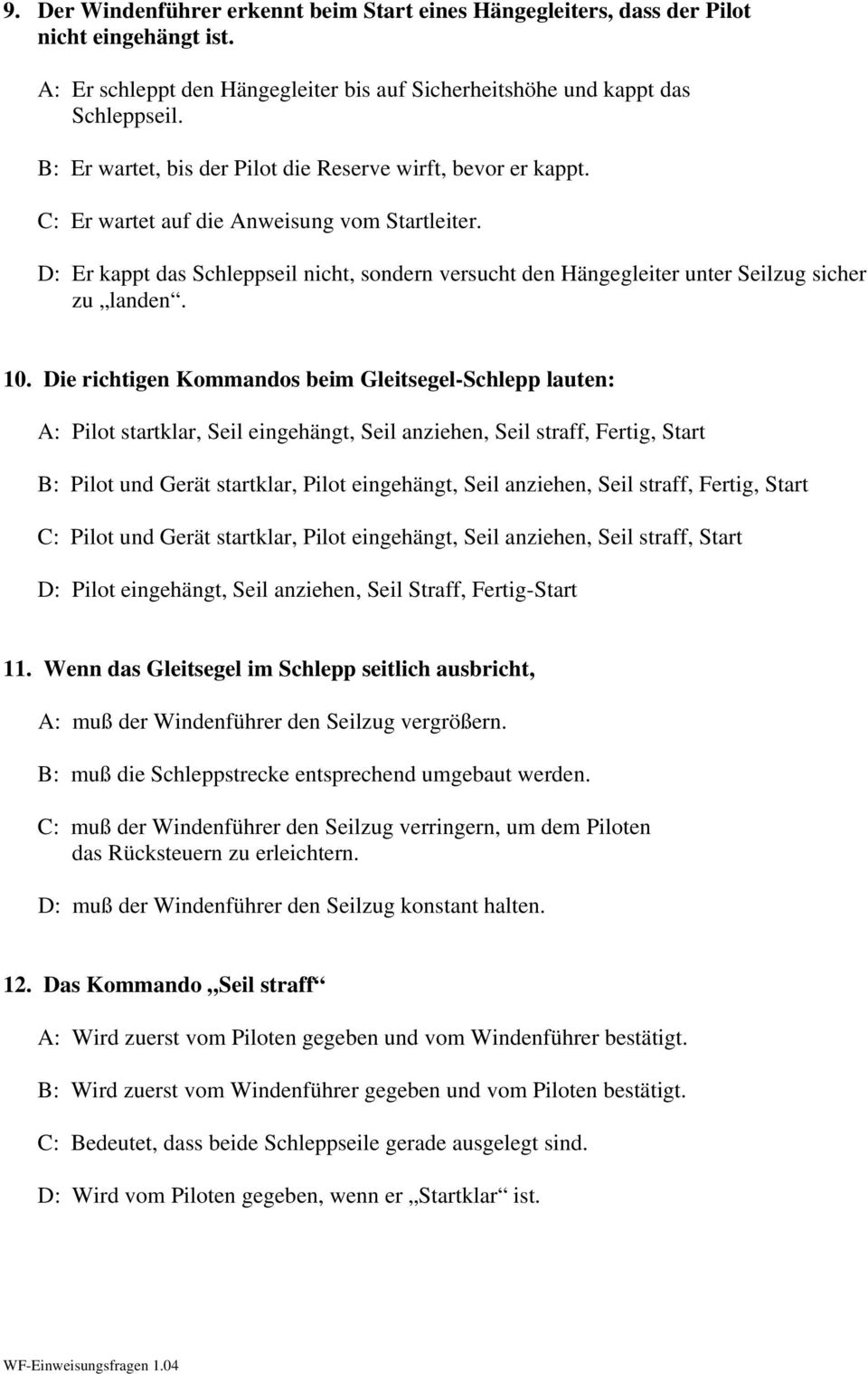 D: Er kappt das Schleppseil nicht, sondern versucht den Hängegleiter unter Seilzug sicher zu landen. 10.