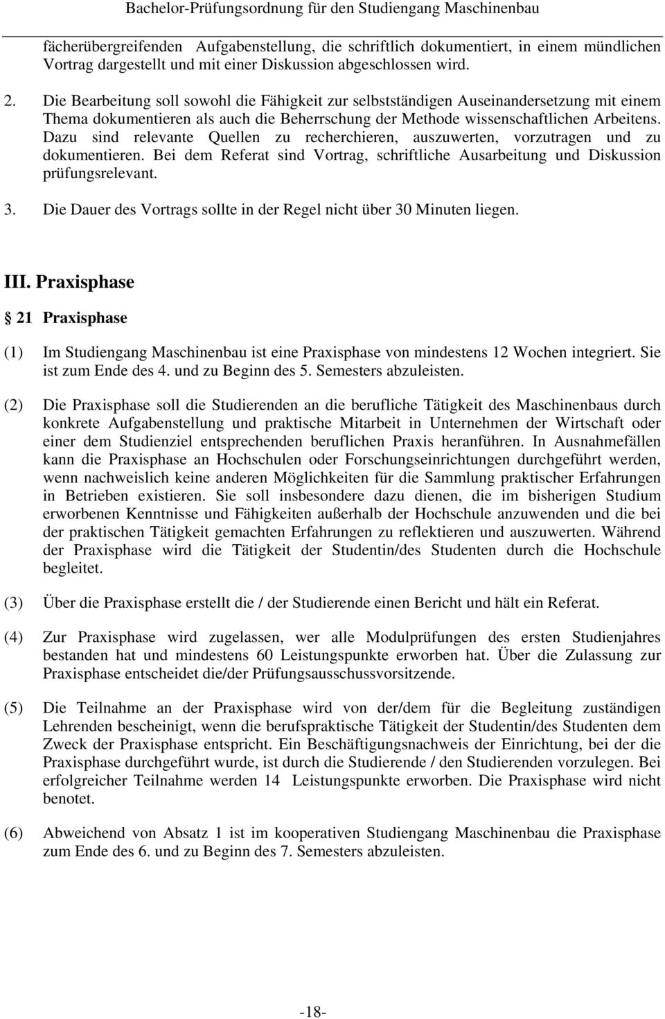 Dazu sind relevante Quellen zu recherchieren, auszuwerten, vorzutragen und zu dokumentieren. Bei dem Referat sind Vortrag, schriftliche Ausarbeitung und Diskussion prüfungsrelevant. 3.