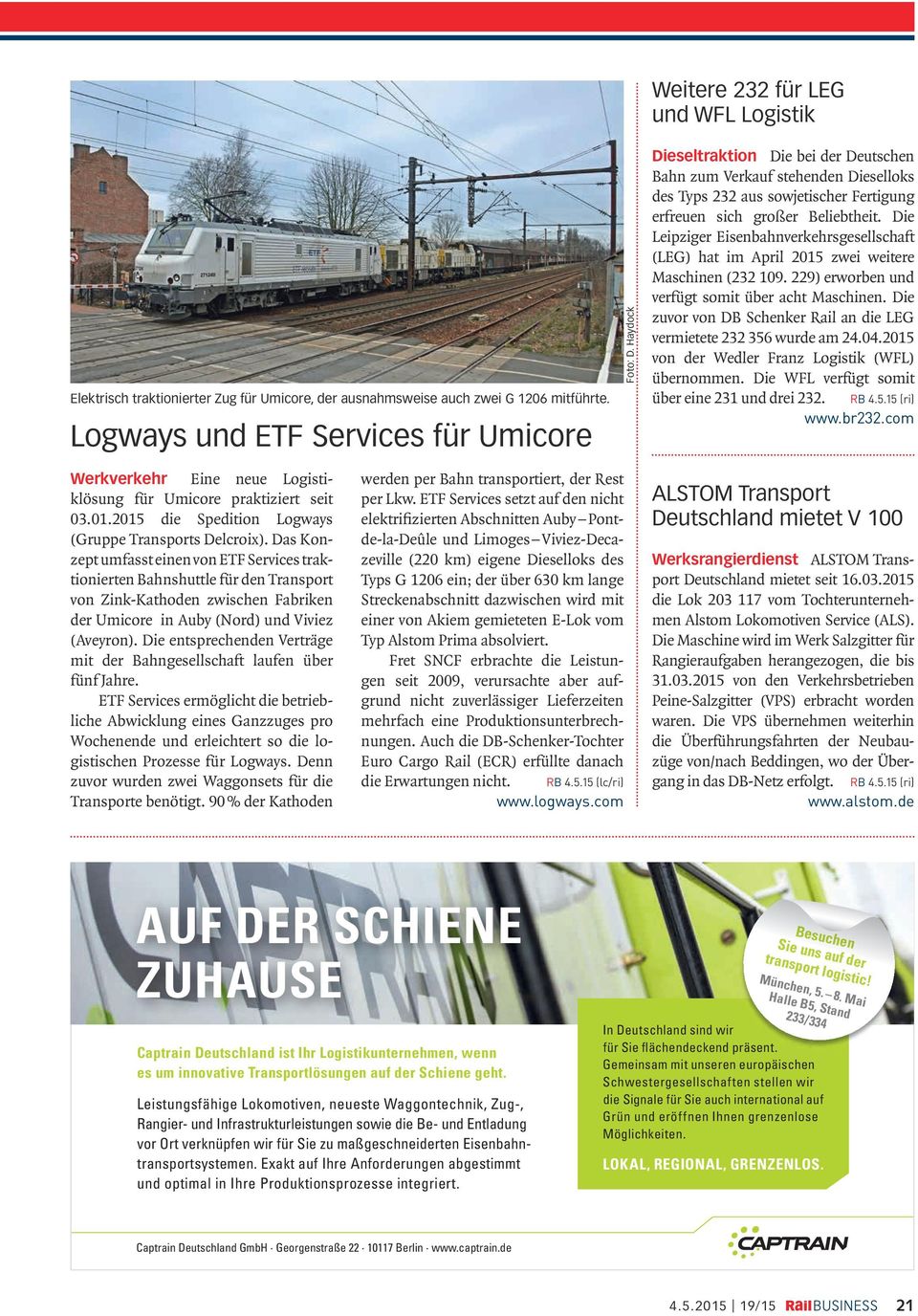 Die Leipziger Eisenbahnverkehrsgesellschaft (LEG) hat im April 2015 zwei weitere Maschinen (232 109. 229) erworben und verfügt somit über acht Maschinen.