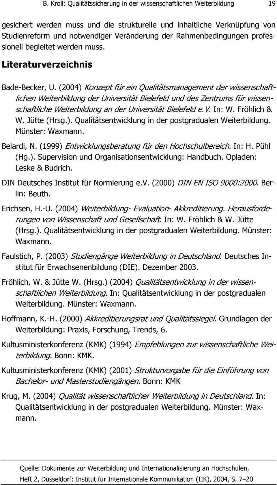(2004) Konzept für ein Qualitätsmanagement der wissenschaftlichen Weiterbildung der Universität Bielefeld und des Zentrums für wissenschaftliche Weiterbildung an der Universität Bielefeld e.v. In: W.