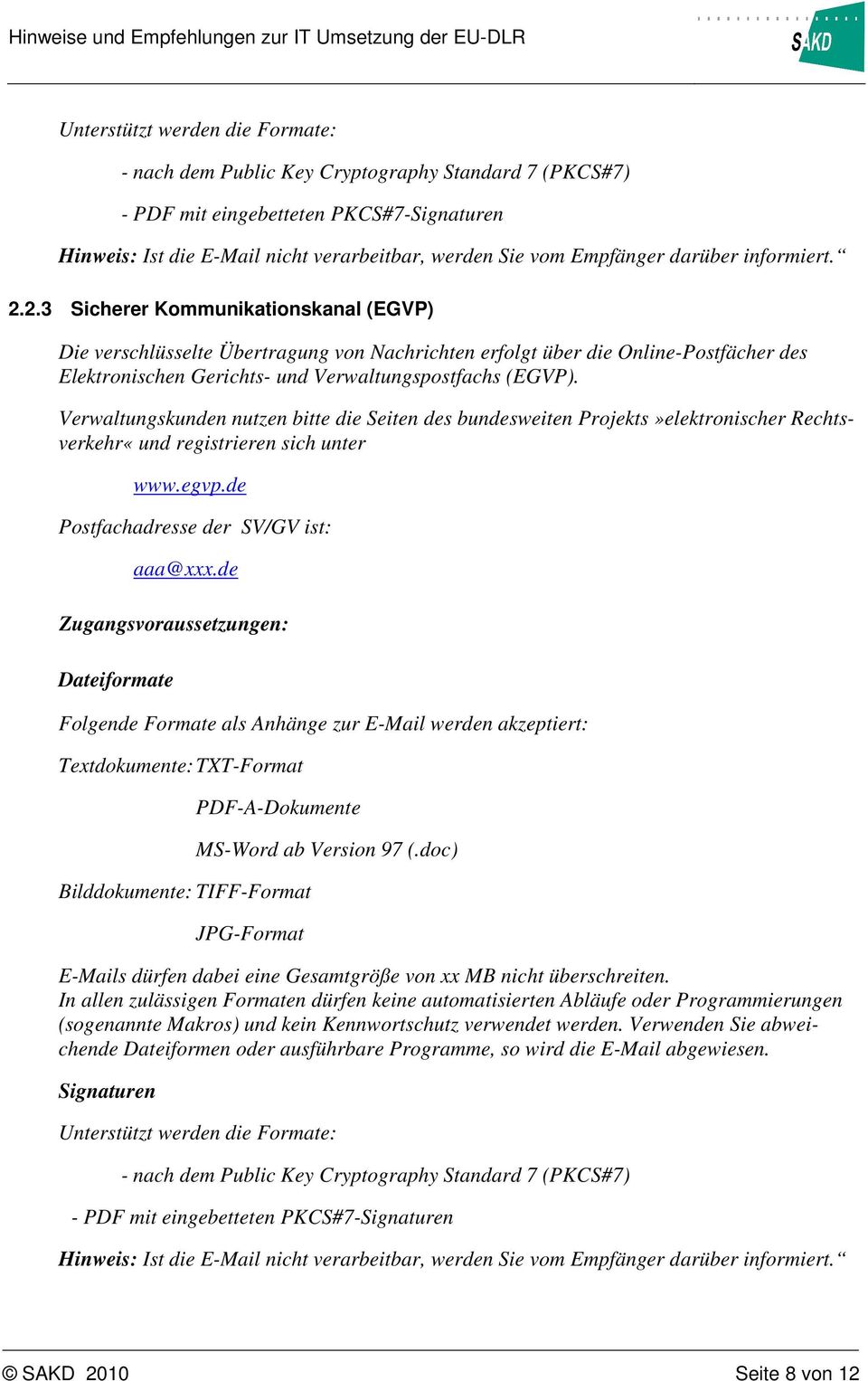 2.3 Sicherer Kommunikationskanal (EGVP) Die verschlüsselte Übertragung von Nachrichten erfolgt über die Online-Postfächer des Elektronischen Gerichts- und Verwaltungspostfachs (EGVP).