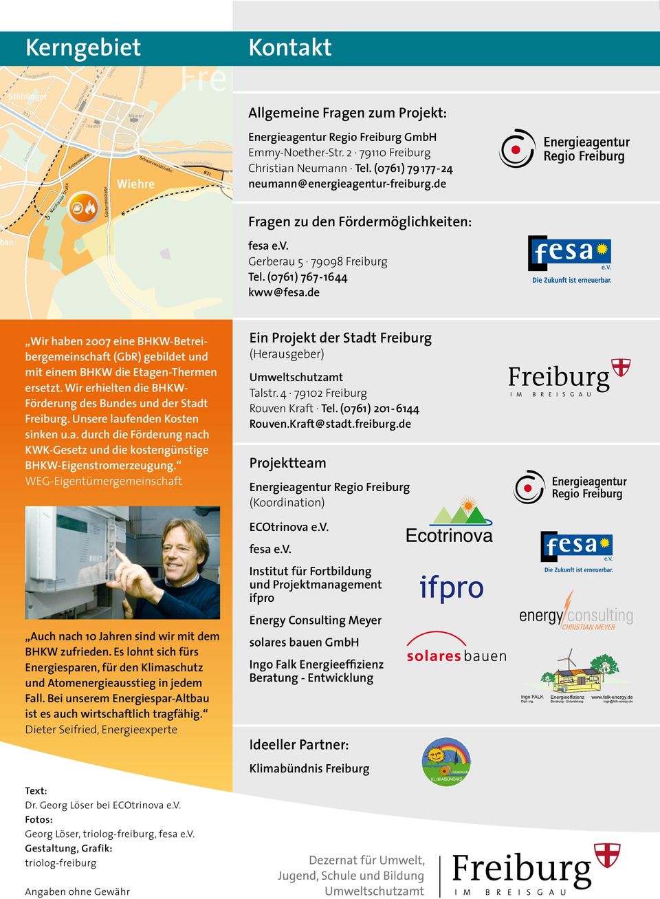 B31 Kontakt Allgemeine Fragen zum Projekt: Energieagentur Regio Freiburg GmbH Emmy-Noether-Str. 2 79110 Freiburg Christian Neumann Tel. (0761) 79 177-24 Hansjakobstr.