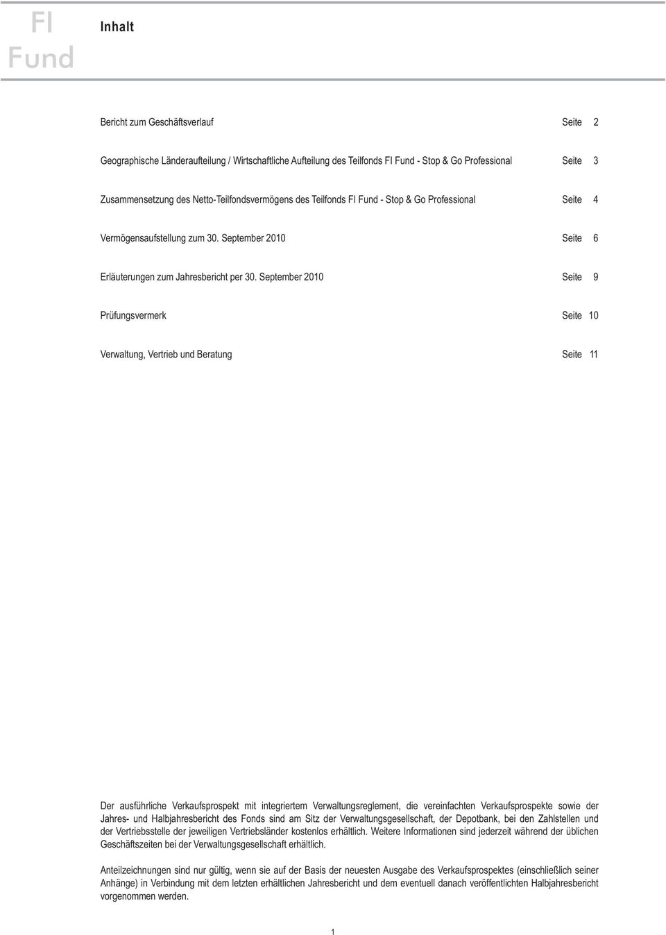 September 2010 Seite 9 Prüfungsvermerk Seite 10 Verwaltung, Vertrieb und Beratung Seite 11 Der ausführliche Verkaufsprospekt mit integriertem Verwaltungsreglement, die vereinfachten Verkaufsprospekte