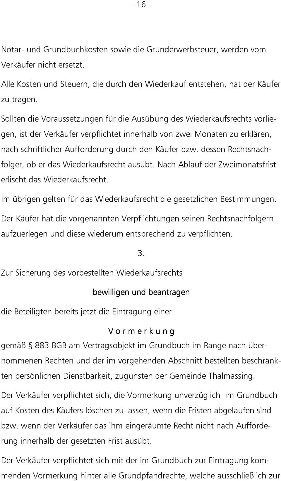 bzw. dessen Rechtsnachfolger, ob er das Wiederkaufsrecht ausübt. Nach Ablauf der Zweimonatsfrist erlischt das Wiederkaufsrecht.